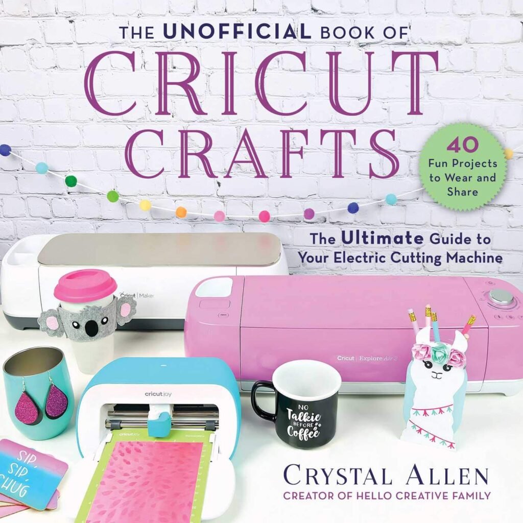 The Unofficial Book of Cricut Crafts: The Ultimate Guide to Your Electric Cutting Machine (Unofficial Books of Cricut Crafts)     Paperback – Illustrated, August 18, 2020